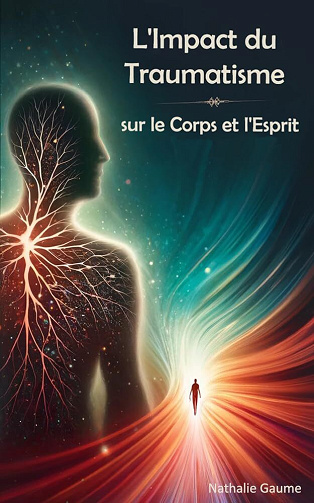 Nathalie Gaume - L'Impact du Traumatisme sur le Corps et l'Esprit (2024)
