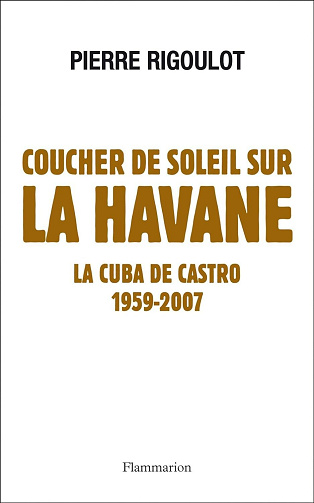 Pierre Rigoulot - Coucher de soleil sur La Havane. La Cuba de Castro