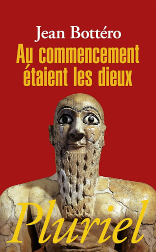 Au commencement étaient les dieux - Jean Bottéro (2012)