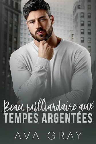 Milliardaire Alpha, Tome 15 : Beau milliardaire aux tempes argentées - Ava Gray (2024)
