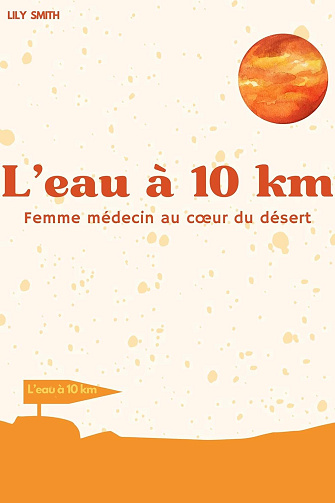 Lily SMITH - L'eau à 10 km: Femme médecin au cœur du désert (2024)