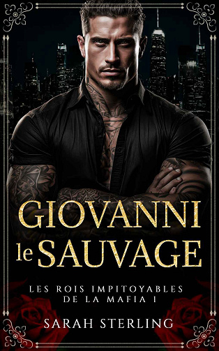 Les rois impitoyables de la mafia, Tome 1 : Giovanni le Sauvage - Sarah Sterling (2024)