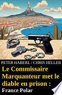 Peter Haberl, Chris Heller - Le Commissaire Marquanteur met le diable en prison : France Polar (2024)