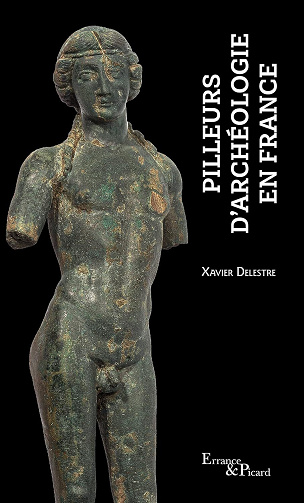 Pilleurs d'archéologie en France - Xavier Delestre (2022)