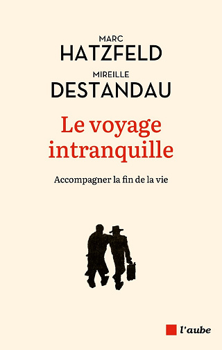 Le voyage intranquille : Accompagner la fin de vie - Marc Hatzfeld, Mireille Destandau (2023)