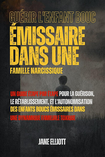 Jane Elliott - Guérir l'enfant bouc émissaire dans une famille narcissique: Un guide étape par étape pour la guérison, le rétablissement et l'autonomisation des enfants ... une dynamique familiale (2024)