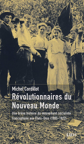 Michel Cordillot - Révolutionnaires du Nouveau Monde: Une brève histoire du mouvement socialiste aux Etats-Unis (1885-1922) (Mémoire des Amériques)