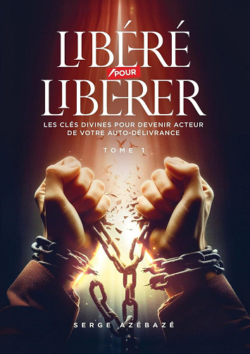 Serge AZEBAZE - Libéré Pour Libérer: Auto-Délivrance (2024)
