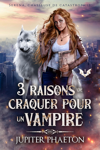 Jupiter Phaeton - 3 raisons de craquer pour un vampire (Séréna, chasseuse de catastrophes t. 1) (2024)