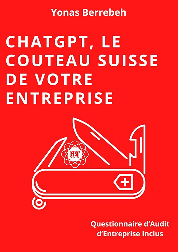 Yonas Berrebeh - ChatGPT, Le Couteau Suisse de Votre Entreprise: Guide Pratique pour Automatiser et Économiser (2024)