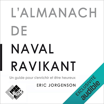 L'Almanach de Naval Ravikant: Un guide pour s'enrichir et être heureux - Eric Jorgenson (2023)