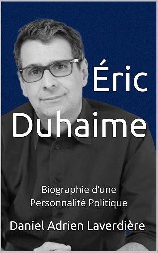 Daniel Adrien Laverdière - Éric Duhaime: Biographie d’une Personnalité Politique (2024)