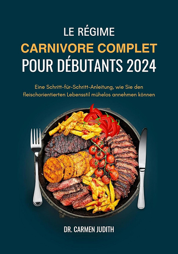Dr. Carmen Judith - LE RÉGIME CARNIVORE COMPLET POUR DÉBUTANTS (2024)