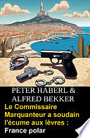 Alfred Bekker, Peter Haberl - Le Commissaire Marquanteur a soudain l'écume aux lèvres : France polar (2024)