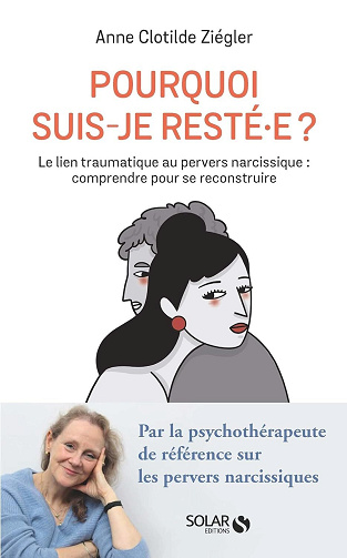 Anne-Clotilde Ziegler - Pourquoi suis-je resté.e ? Comprendre et dénouer le lien traumatique au pervers narcissique (2023)