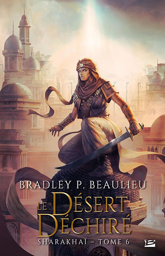 Sharakhaï, T6 : Le Désert déchiré -  Bradley P. Beaulieu (2024)