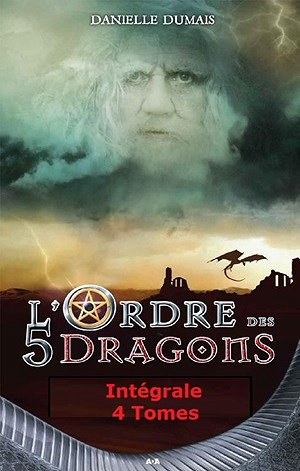 L'ordre des 5 dragons Intégrale - 4 tomes -  Danielle Dumais