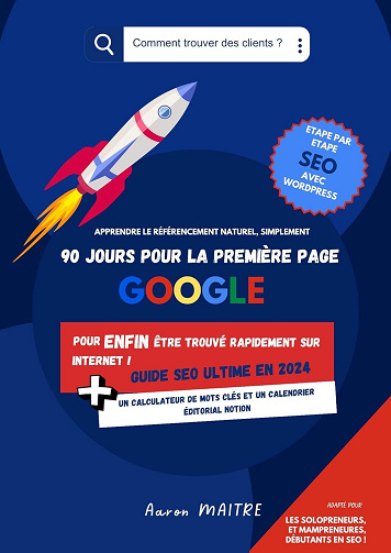 Aaron Maitre - 90 jours vers la première page Google : Guide SEO ultime en 2024: Pour enfin être trouvé rapidement sur internet ! (2024)