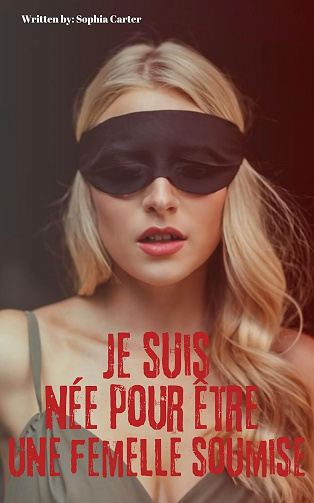 Sophia Carter - Je suis née pour être une femelle soumise (2024)