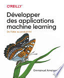 Emmanuel Ameisen - Développer des applications machine learning-collection O'Reilly (2020)
