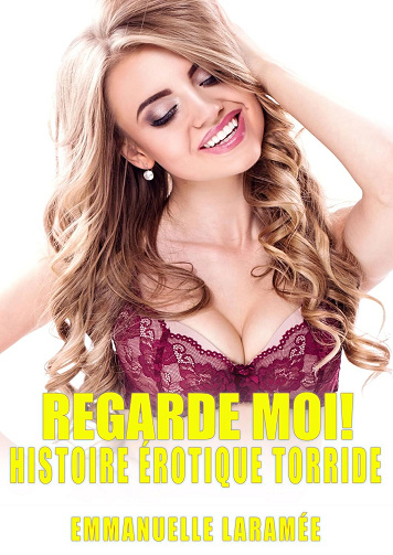 Emmanuelle Laramée - Regarde moi! : Histoire érotique torride (2024)