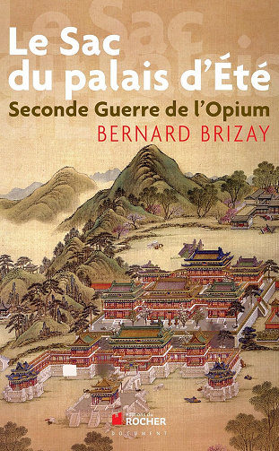 Le Sac du Palais d'Eté: Seconde guerre de l'opium -  Bernard Brizay (2011)