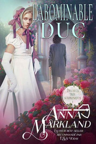 L’abominable duc: Romance au temps de la Régence (Des ducs très surprenants t. 1) - Anna Markland (2024)