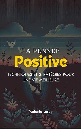 Mélanie Leroy - La Pensée Positive: Techniques et Stratégies pour une Vie Meilleure (2024)