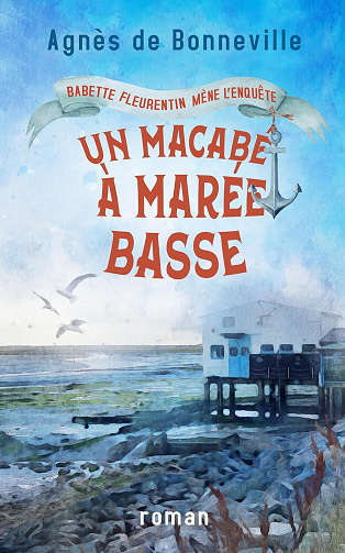 Agnès de Bonneville - Un macabé à marée basse: cosy mystery à l'Oléronaise (Babette Fleurentin mène l'enquête t. 1) (2024)