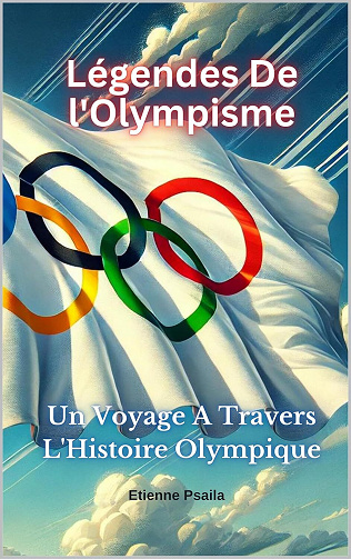 Etienne Psaila - Légendes De l'Olympisme: Un Voyage A Travers L'Histoire Olympique (2024)