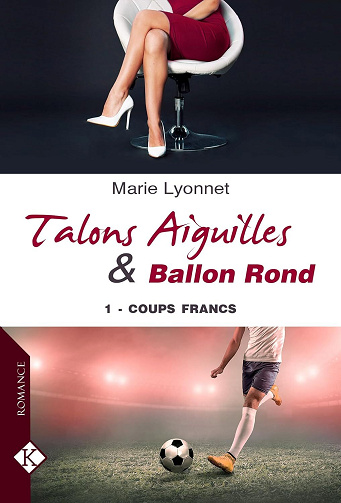 Marie Lyonnet - Talons Aiguilles & Ballon Rond : 1 - Coups francs (2024)