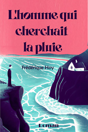 L'homme qui cherchait la pluie - Frédérique Hoy (2024)