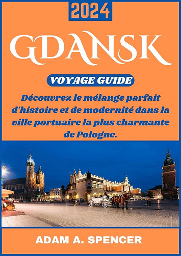 Adam A. Spencer - GDANSK VOYAGE GUIDE 2024 (2024)