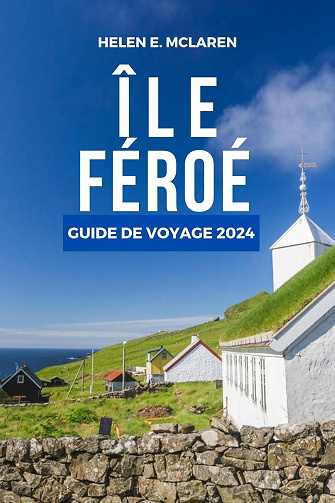 HELEN E. MCLAREN - ÎLE FÉROÉ GUIDE DE VOYAGE 2024 (2024)