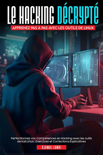 Djamal Lamri - Le hacking decrypter: initiation au hacking avec inux (2024)