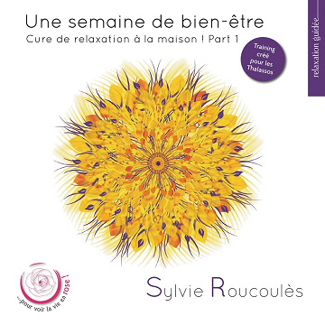 Sylvie Roucoulès - Une semaine de bien-être - Parties 1 et 2 [2015]