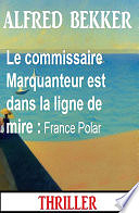 Alfred Bekker - Le commissaire Marquanteur est dans la ligne de mire : France Polar (2024)