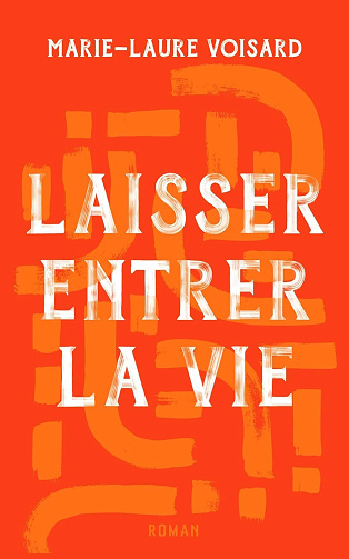Marie-Laure Voisard - Laisser Entrer La Vie: Une histoire de femmes (2024)