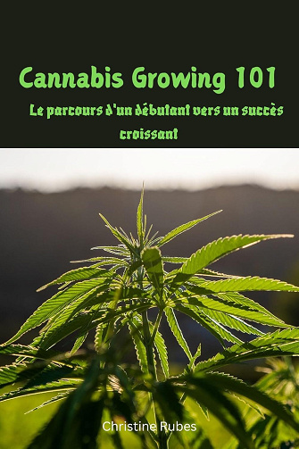 Christine Rubes - Cannabis Growing 101: Le parcours d'un débutant vers un succès croissant (2024)