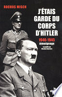 Rochus Misch, Nicolas Bourcier - J'étais garde du corps d'Hitler - 1940-1945 (2012)