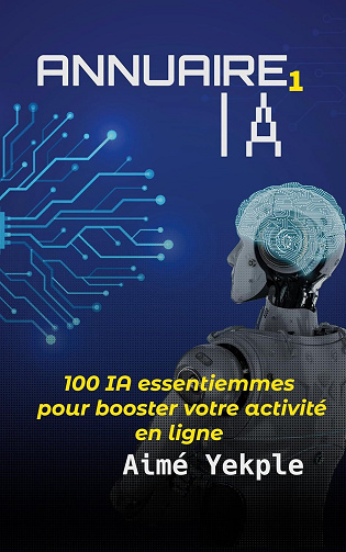 Aimé YEKPLE - ANNUAIRE IA: 100 IA essentiemmes pour booster votre activité en ligne (2024)