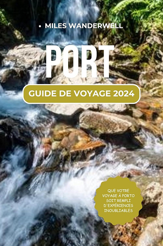 MILES WANDERWELL - PORT GUIDE DE VOYAGE 2024: Trésors culturels et délices gastronomiques : votre aventure 2024 vous attend (2024)