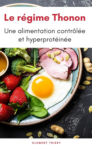 Clement Thiery - Le régime Thonon : une alimentation contrôlée et hyper protéinée pour perdre du poids rapidement (2024)