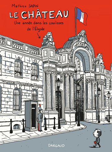 Le château - une année dans les coulisses de l'Elysée