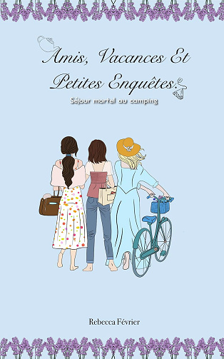 Amis, vacances et petites enquêtes: Séjour mortel au camping - Rebecca Février (2024)