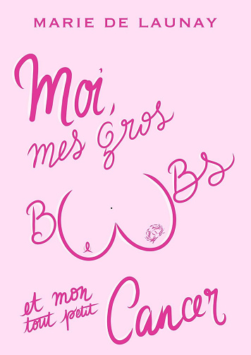 Marie De Launay - Moi, mes gros boobs et mon tout petit cancer (2024)