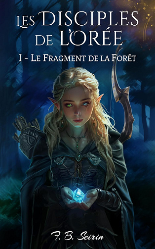 Les Disciples de l'Orée: 1 - Le fragment de la Forêt -  F. B. Seirin (2024)