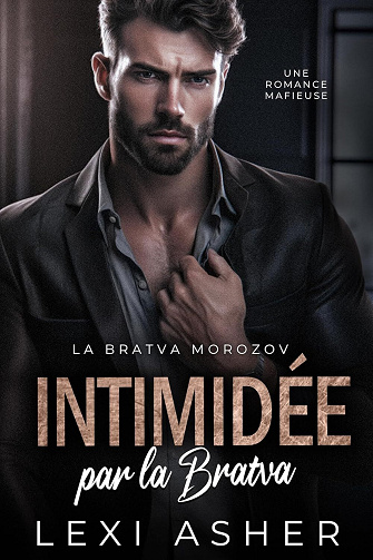 Lexi Asher - Intimidée par la Bratva: Une Romance Mafieuse (La Bratva Morozov t. 7) (2024)