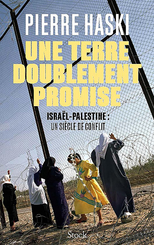 Une terre doublement promise: Israël-Palestine : un siècle de conflit -  Pierre Haski (2024)