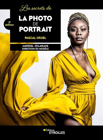 Les secrets de la photo de portrait, 2e édition: Matériel - Eclairage - Direction du modèle -  Pascal Druel (2022)